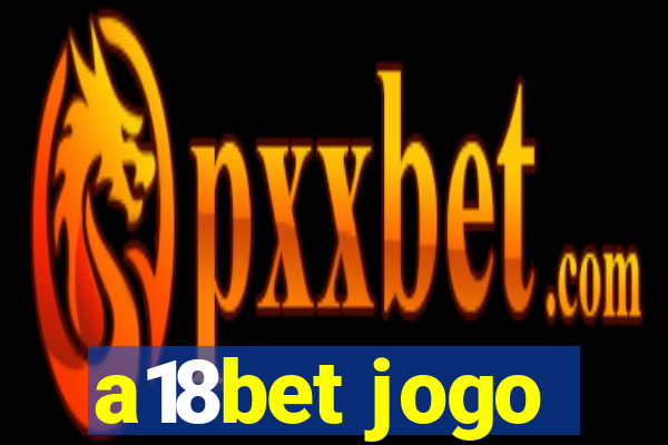 a18bet jogo